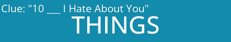 "10 ___ I Hate About You"