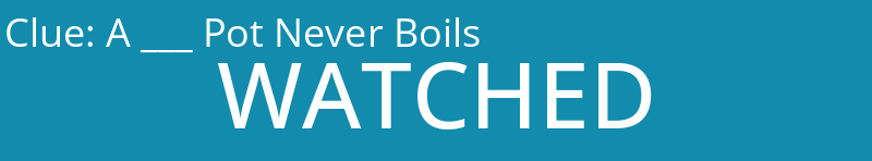 A ___ Pot Never Boils