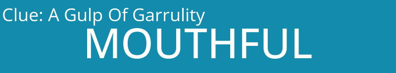 A Gulp Of Garrulity