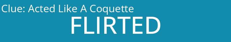 Acted Like A Coquette