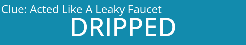 Acted Like A Leaky Faucet