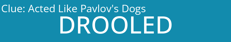 Acted Like Pavlov's Dogs