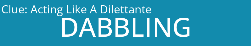 Acting Like A Dilettante