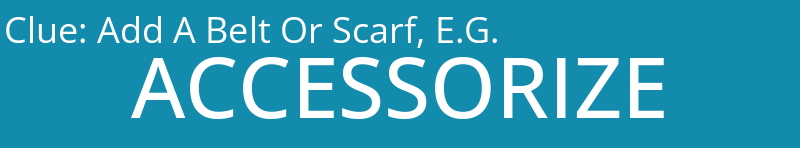 Add A Belt Or Scarf, E.G.