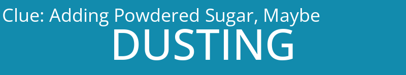 Adding Powdered Sugar, Maybe