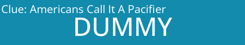 Americans Call It A Pacifier