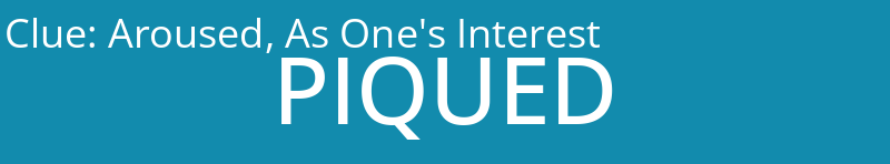 Aroused, As One's Interest