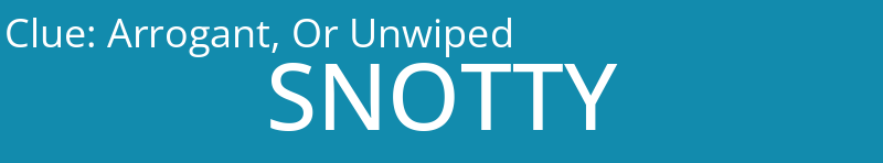 Arrogant, Or Unwiped