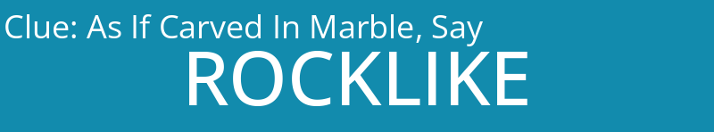 As If Carved In Marble, Say