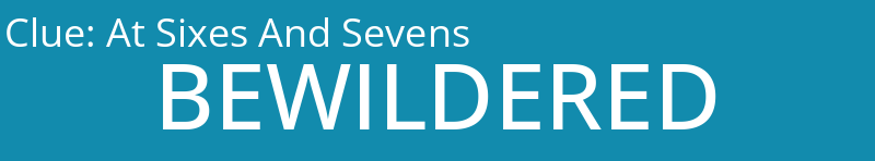 At Sixes And Sevens