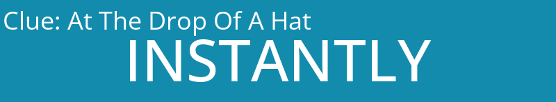 At The Drop Of A Hat