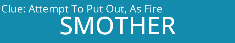 Attempt To Put Out, As Fire