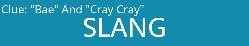 "Bae" And "Cray Cray"