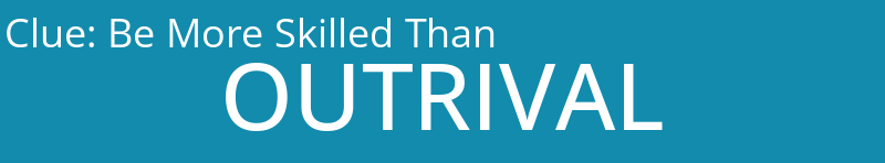 Be More Skilled Than