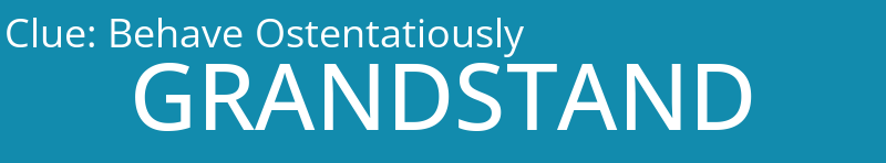 Behave Ostentatiously