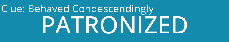 Behaved Condescendingly