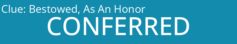 Bestowed, As An Honor