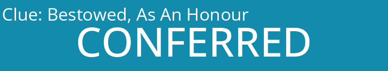 Bestowed, As An Honour