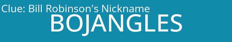 Bill Robinson's Nickname