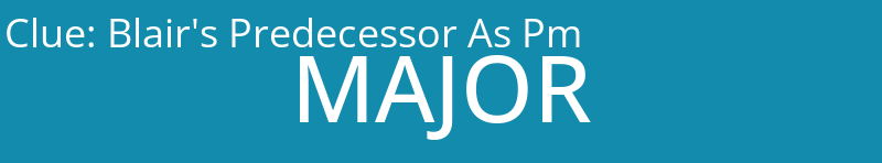 Blair's Predecessor As Pm