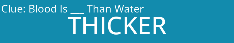 Blood Is ___ Than Water