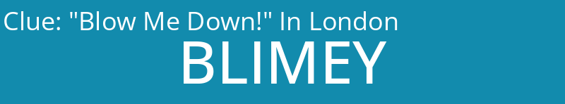 "Blow Me Down!" In London
