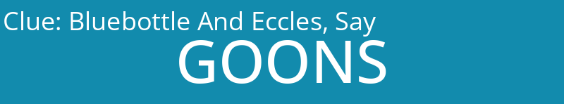 Bluebottle And Eccles, Say