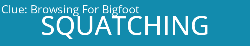 Browsing For Bigfoot