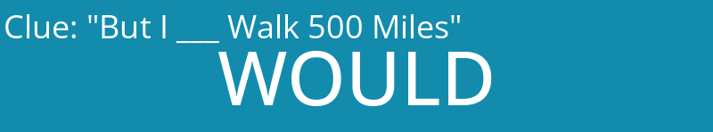 "But I ___ Walk 500 Miles"