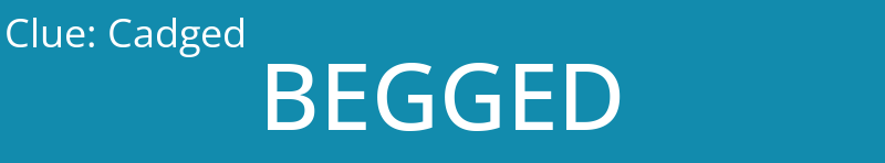 Cadged