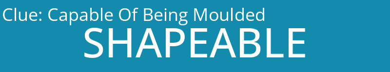 Capable Of Being Moulded