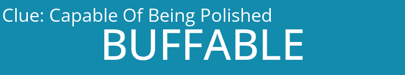 Capable Of Being Polished