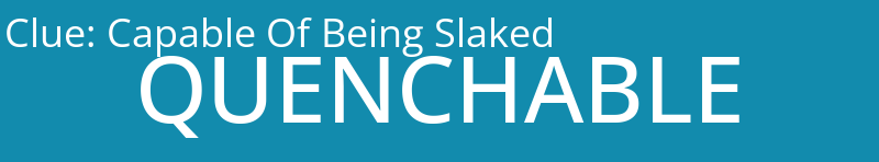 Capable Of Being Slaked