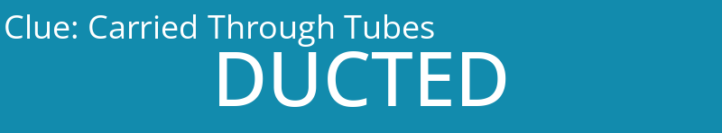 Carried Through Tubes