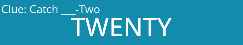 Catch ___-Two