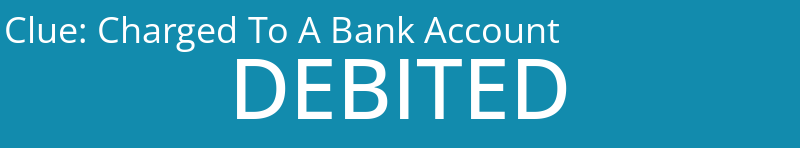 Charged To A Bank Account