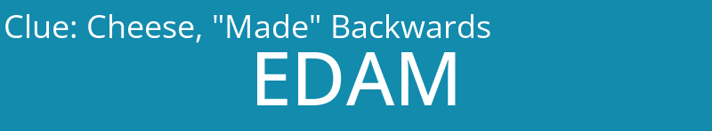 Cheese, "Made" Backwards