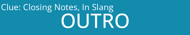 Closing Notes, In Slang