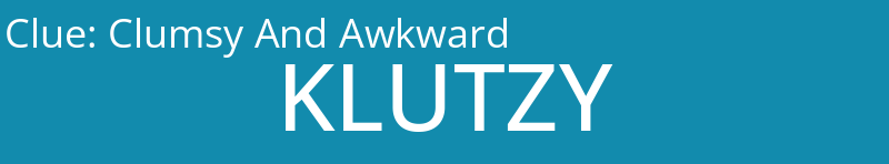 Clumsy And Awkward