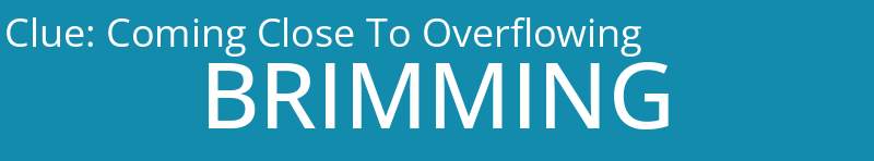 Coming Close To Overflowing