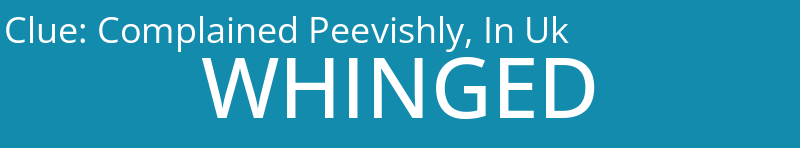 Complained Peevishly, In Uk