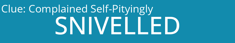 Complained Self-Pityingly