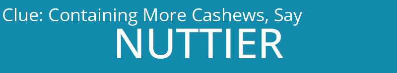 Containing More Cashews, Say