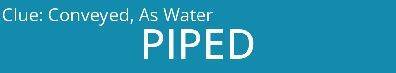 Conveyed, As Water
