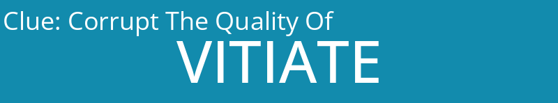 Corrupt The Quality Of