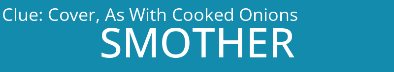 Cover, As With Cooked Onions