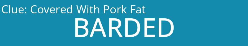 Covered With Pork Fat