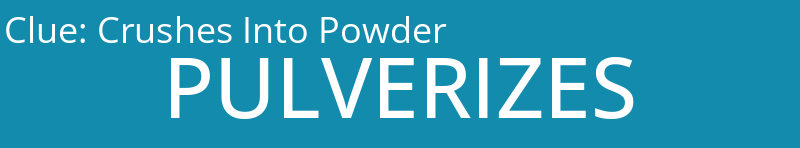 Crushes Into Powder