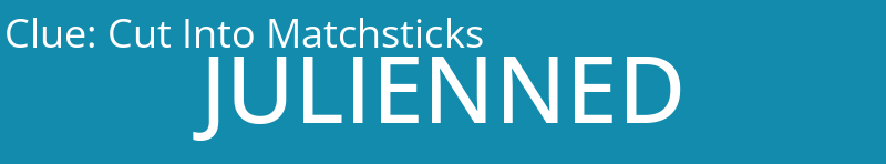 Cut Into Matchsticks