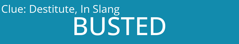 Destitute, In Slang